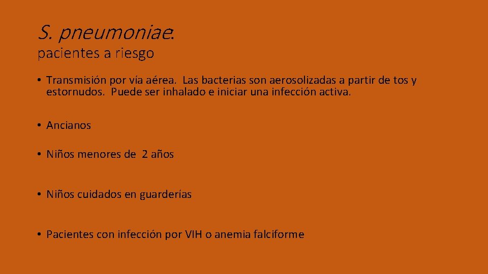S. pneumoniae: pacientes a riesgo • Transmisión por vía aérea. Las bacterias son aerosolizadas