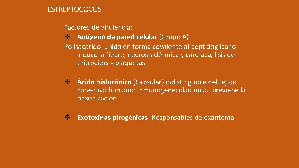 ESTREPTOCOCOS Factores de virulencia: v Antígeno de pared celular (Grupo A) Polisacárido unido en