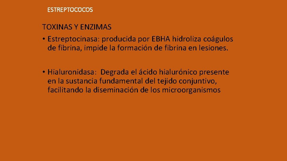 ESTREPTOCOCOS TOXINAS Y ENZIMAS • Estreptocinasa: producida por EBHA hidroliza coágulos de fibrina, impide