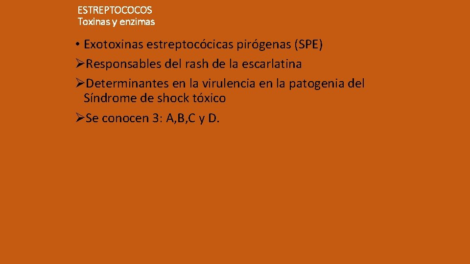 ESTREPTOCOCOS Toxinas y enzimas • Exotoxinas estreptocócicas pirógenas (SPE) ØResponsables del rash de la