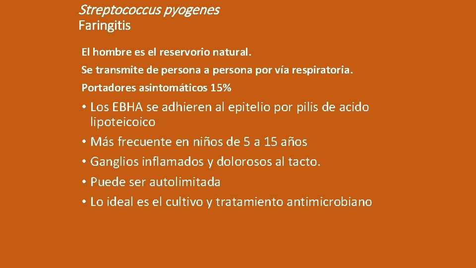 Streptococcus pyogenes Faringitis El hombre es el reservorio natural. Se transmite de persona a