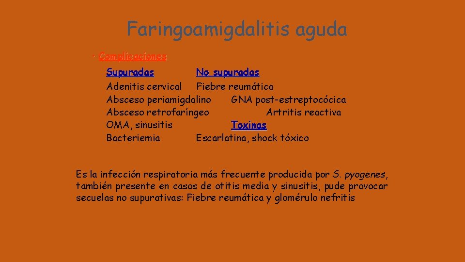 Faringoamigdalitis aguda • Complicaciones Supuradas No supuradas Adenitis cervical Fiebre reumática Absceso periamigdalino GNA
