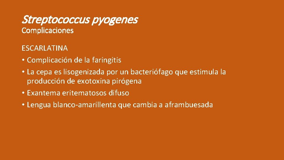 Streptococcus pyogenes Complicaciones ESCARLATINA • Complicación de la faringitis • La cepa es lisogenizada