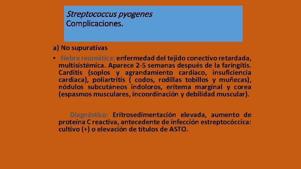 Streptococcus pyogenes Complicaciones. a) No supurativas • Fiebre reumática: enfermedad del tejido conectivo retardada,