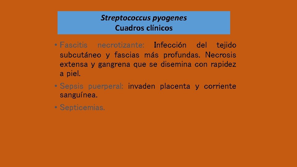 Streptococcus pyogenes Cuadros clínicos • Fascitis necrotizante: Infección del tejido subcutáneo y fascias más