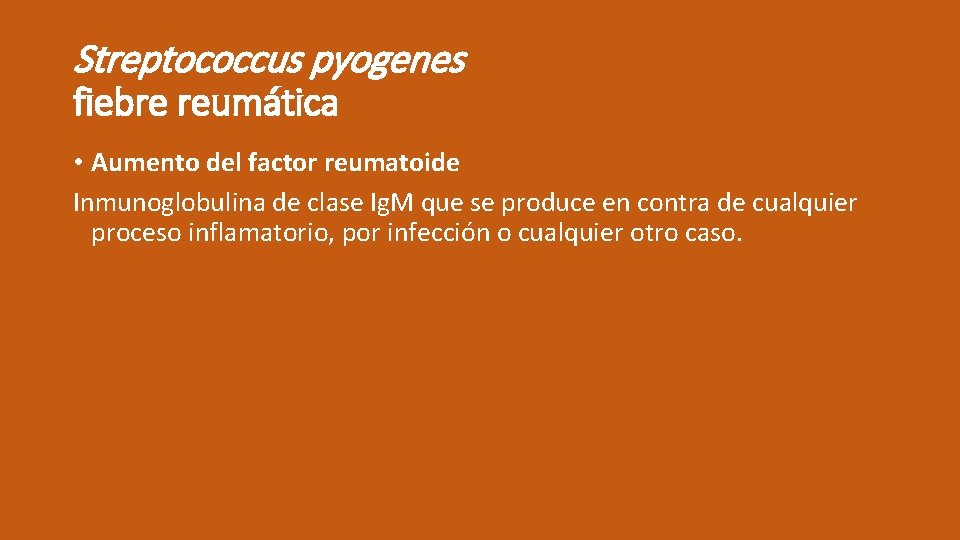 Streptococcus pyogenes fiebre reumática • Aumento del factor reumatoide Inmunoglobulina de clase Ig. M