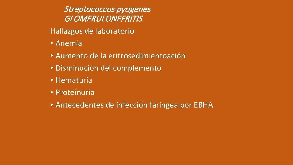 Streptococcus pyogenes GLOMERULONEFRITIS Hallazgos de laboratorio • Anemia • Aumento de la eritrosedimientoación •