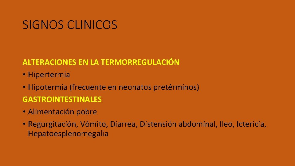 SIGNOS CLINICOS ALTERACIONES EN LA TERMORREGULACIÓN • Hipertermia • Hipotermia (frecuente en neonatos pretérminos)