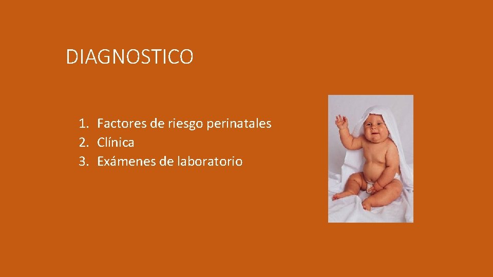 DIAGNOSTICO 1. Factores de riesgo perinatales 2. Clínica 3. Exámenes de laboratorio 