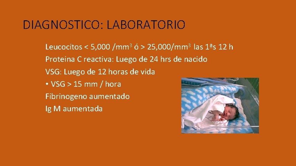 DIAGNOSTICO: LABORATORIO Leucocitos < 5, 000 /mm 3 ó > 25, 000/mm 3 las