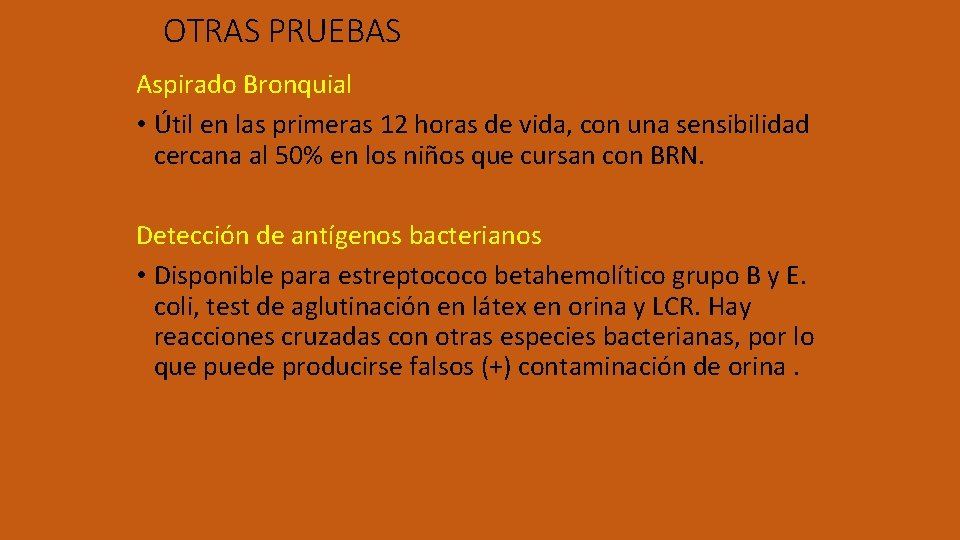 OTRAS PRUEBAS Aspirado Bronquial • Útil en las primeras 12 horas de vida, con