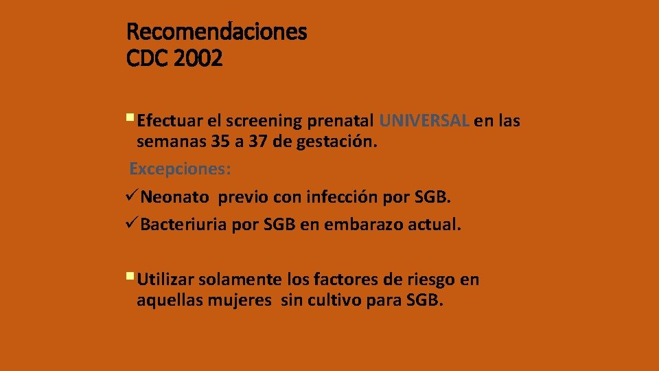 Recomendaciones CDC 2002 § Efectuar el screening prenatal UNIVERSAL en las semanas 35 a