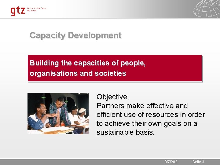 Capacity Development Building the capacities of people, organisations and societies Objective: Partners make effective