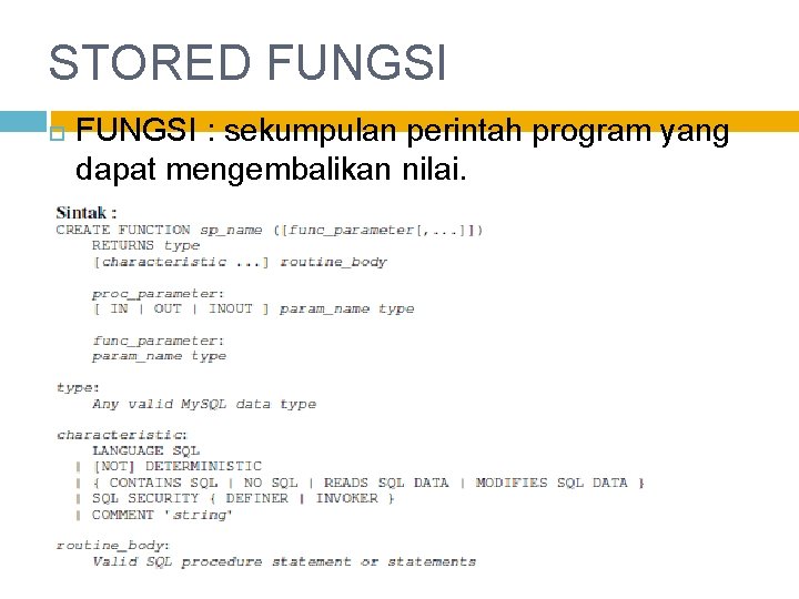 STORED FUNGSI : sekumpulan perintah program yang dapat mengembalikan nilai. 
