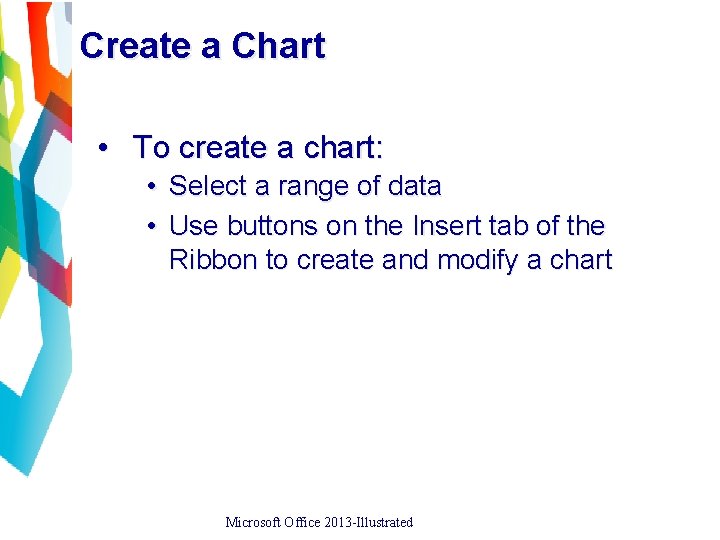 Create a Chart • To create a chart: • • Select a range of