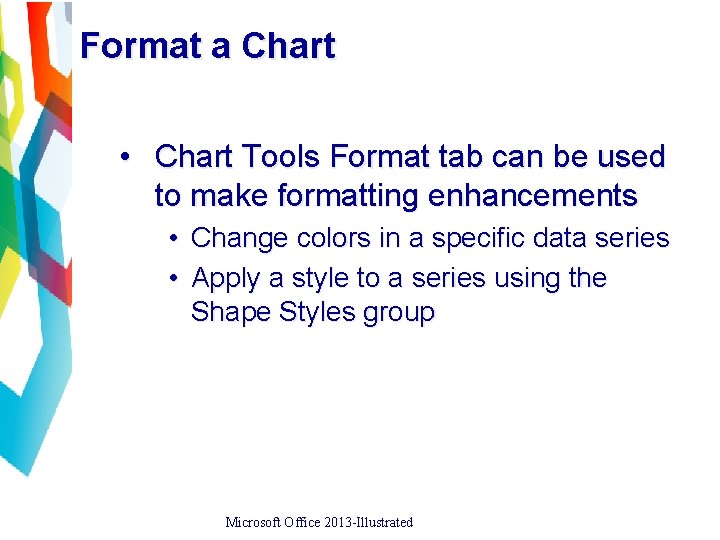 Format a Chart • Chart Tools Format tab can be used to make formatting