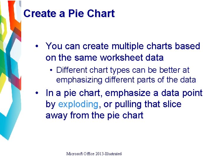 Create a Pie Chart • You can create multiple charts based on the same