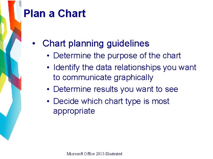 Plan a Chart • Chart planning guidelines • Determine the purpose of the chart