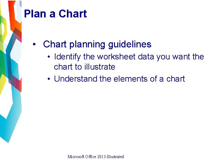 Plan a Chart • Chart planning guidelines • Identify the worksheet data you want
