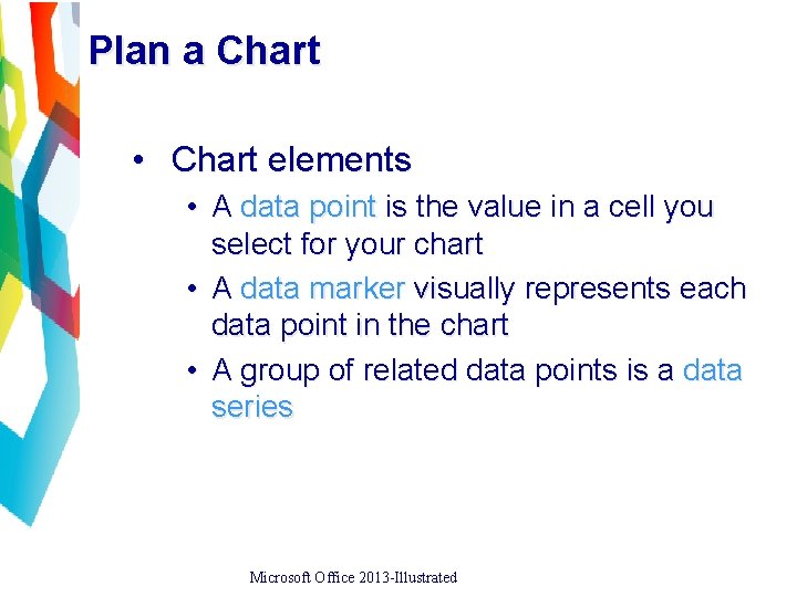 Plan a Chart • Chart elements • A data point is the value in