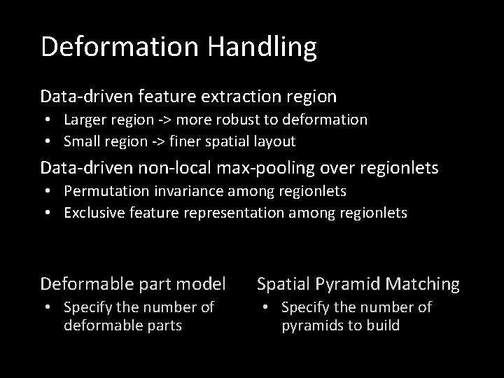 Deformation Handling Data-driven feature extraction region • Larger region -> more robust to deformation