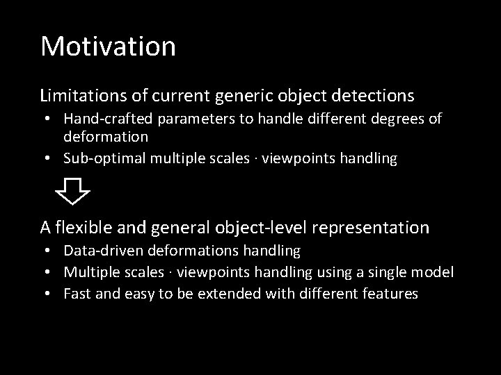 Motivation Limitations of current generic object detections • Hand-crafted parameters to handle different degrees