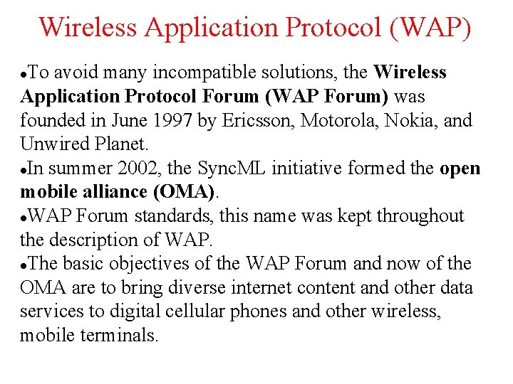 Wireless Application Protocol (WAP) To avoid many incompatible solutions, the Wireless Application Protocol Forum