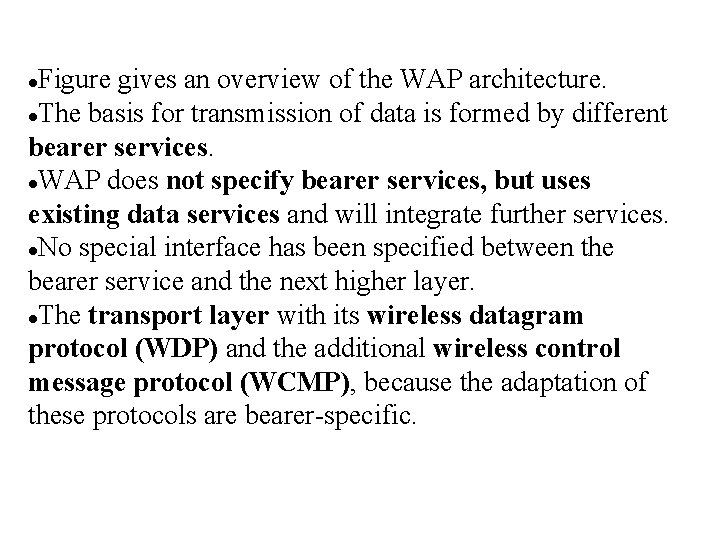 Figure gives an overview of the WAP architecture. The basis for transmission of data