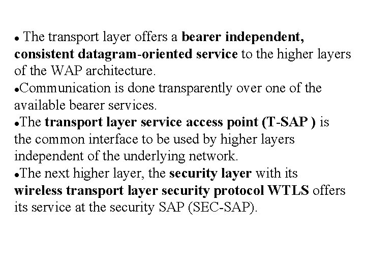 The transport layer offers a bearer independent, consistent datagram-oriented service to the higher layers