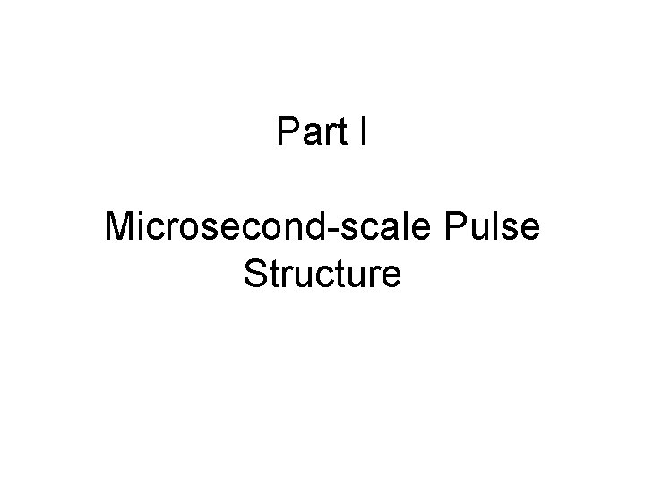 Part I Microsecond-scale Pulse Structure 