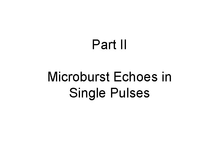 Part II Microburst Echoes in Single Pulses 