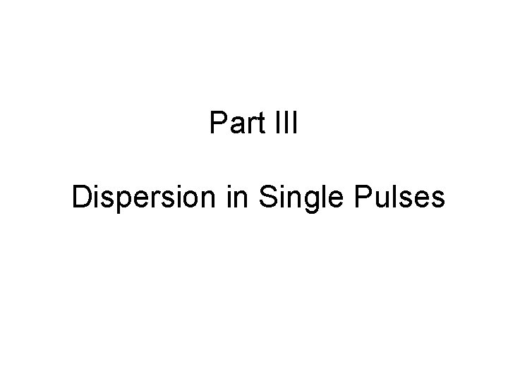 Part III Dispersion in Single Pulses 