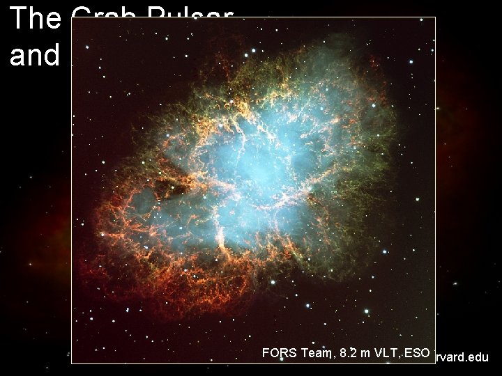 The Crab Pulsar and Nebula FORS Team, m VLT, ESO From 8. 2 http: