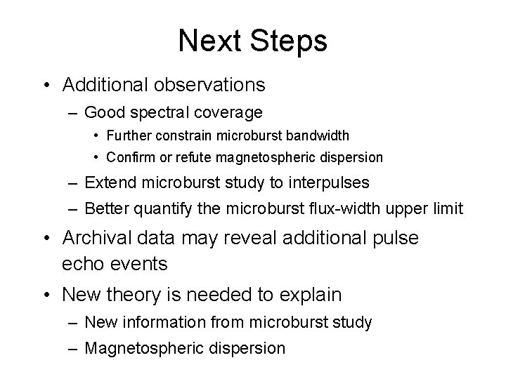 Next Steps • Additional observations – Good spectral coverage • Further constrain microburst bandwidth