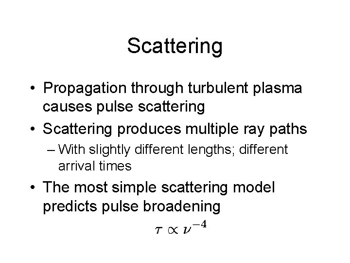 Scattering • Propagation through turbulent plasma causes pulse scattering • Scattering produces multiple ray