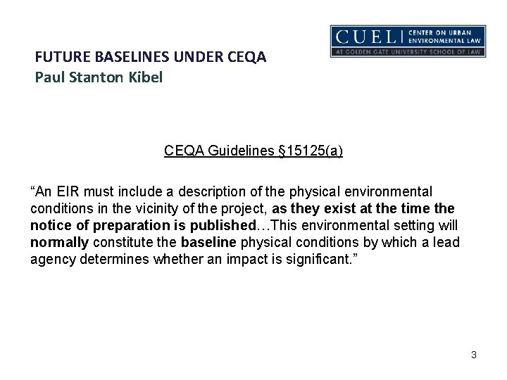 FUTURE BASELINES UNDER CEQA Paul Stanton Kibel CEQA Guidelines § 15125(a) “An EIR must