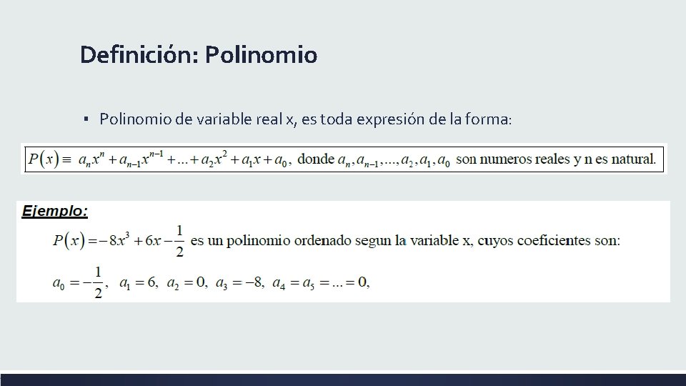 Definición: Polinomio ▪ Polinomio de variable real x, es toda expresión de la forma: