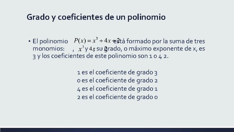 Grado y coeficientes de un polinomio ▪ El polinomio está formado por la suma