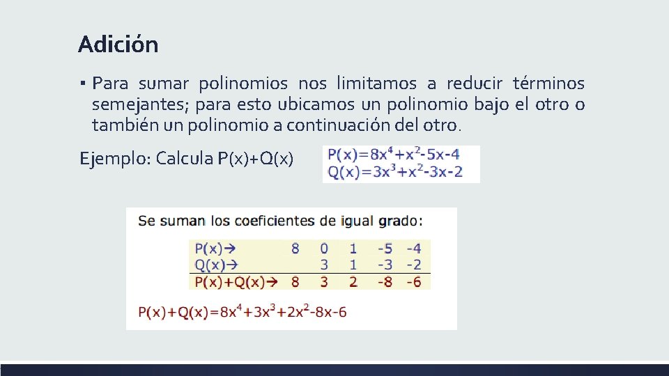 Adición ▪ Para sumar polinomios nos limitamos a reducir términos semejantes; para esto ubicamos
