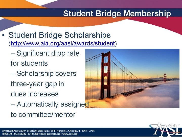 Student Bridge Membership • Student Bridge Scholarships (http: //www. ala. org/aasl/awards/student) – Significant drop