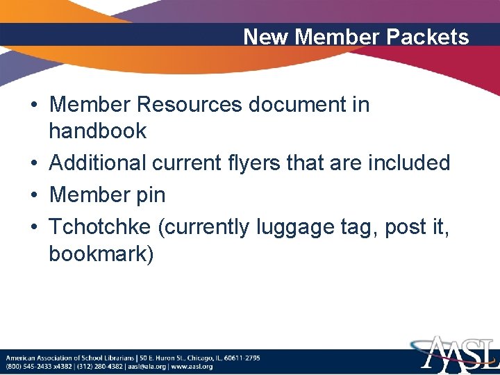 New Member Packets • Member Resources document in handbook • Additional current flyers that