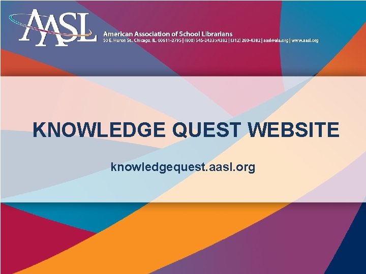 KNOWLEDGE QUEST WEBSITE knowledgequest. aasl. org 