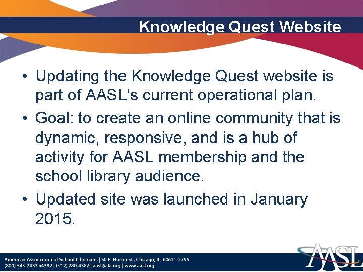 Knowledge Quest Website • Updating the Knowledge Quest website is part of AASL’s current