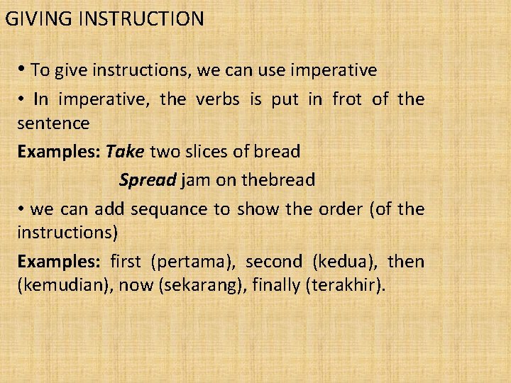 GIVING INSTRUCTION • To give instructions, we can use imperative • In imperative, the