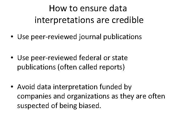 How to ensure data interpretations are credible • Use peer-reviewed journal publications • Use
