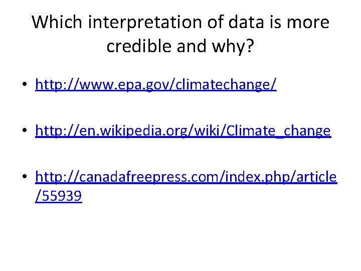 Which interpretation of data is more credible and why? • http: //www. epa. gov/climatechange/