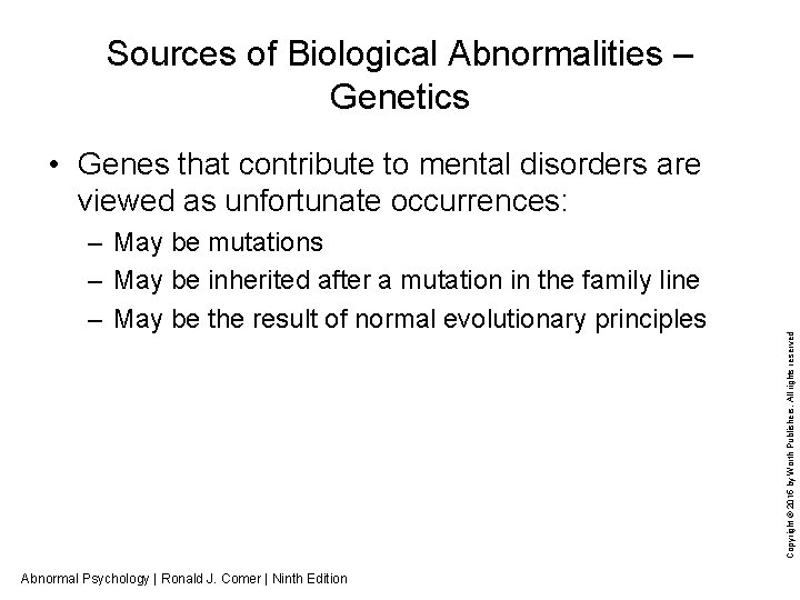 Sources of Biological Abnormalities – Genetics – May be mutations – May be inherited