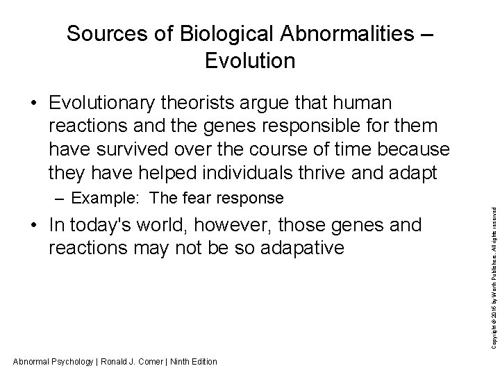 Sources of Biological Abnormalities – Evolution • Evolutionary theorists argue that human reactions and