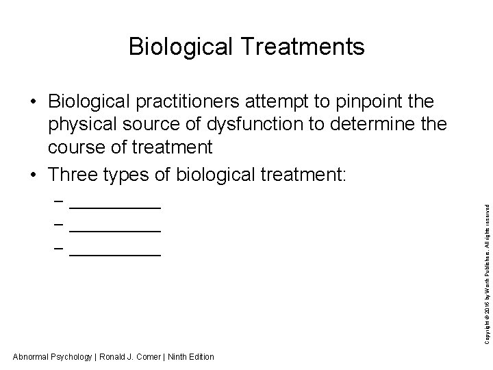 Biological Treatments – __________ – _____ Abnormal Psychology | Ronald J. Comer | Ninth