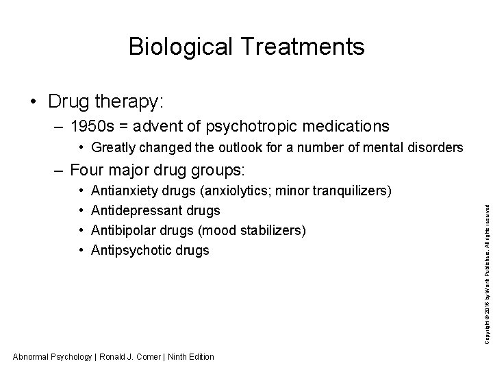 Biological Treatments • Drug therapy: – 1950 s = advent of psychotropic medications •